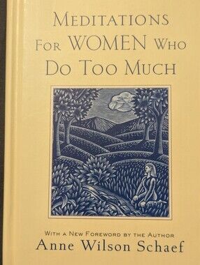 Meditations for Women Who Do Too Much - By Anne Wilson Schaef Ph.D
